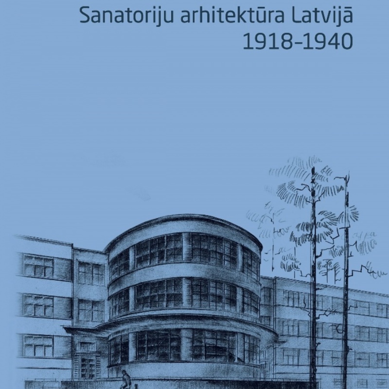 Sanatoriju arhitektūra <br>Latvijā. 1918-1940